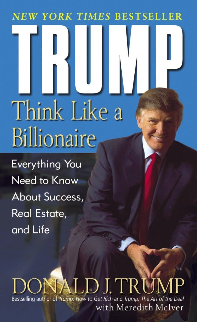 Trump: Think like a Billionaire: Everything You Need to Know about Success, Real Estate, and Life