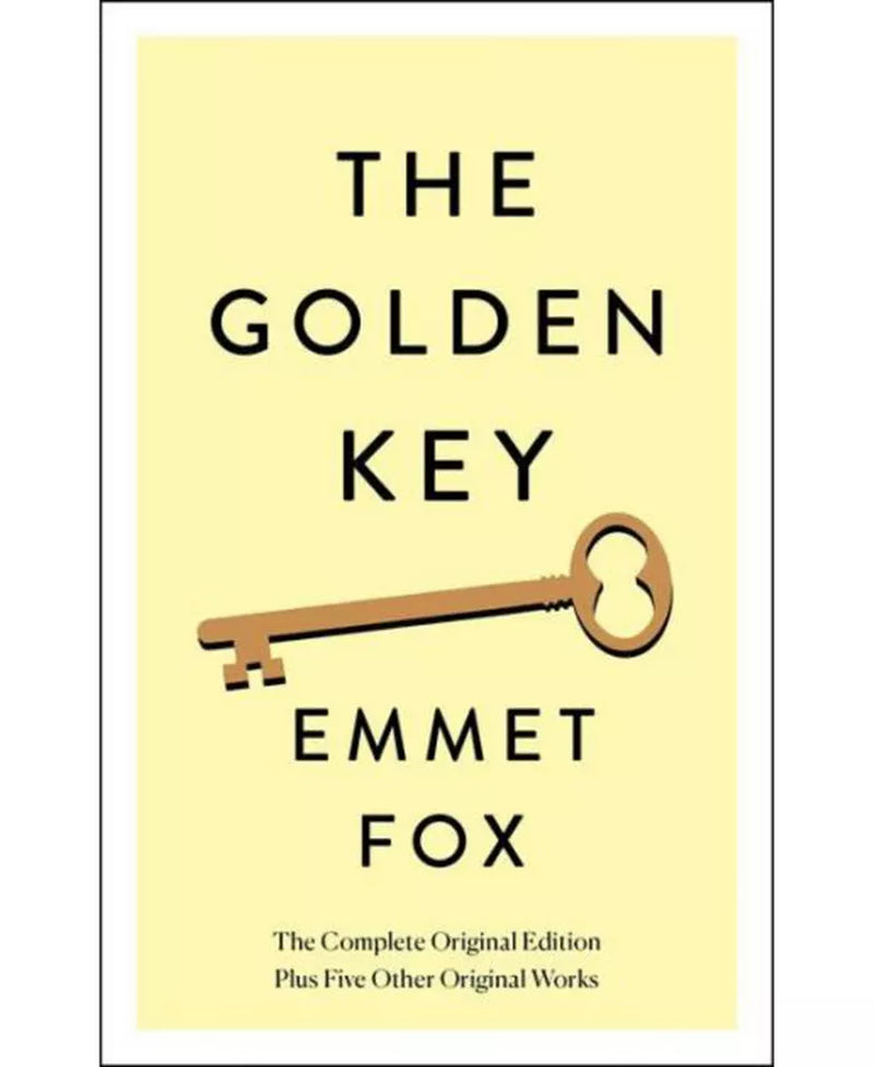 The Golden Key- the Complete Original Edition- plus Five Other Original Works by Emmet Fox