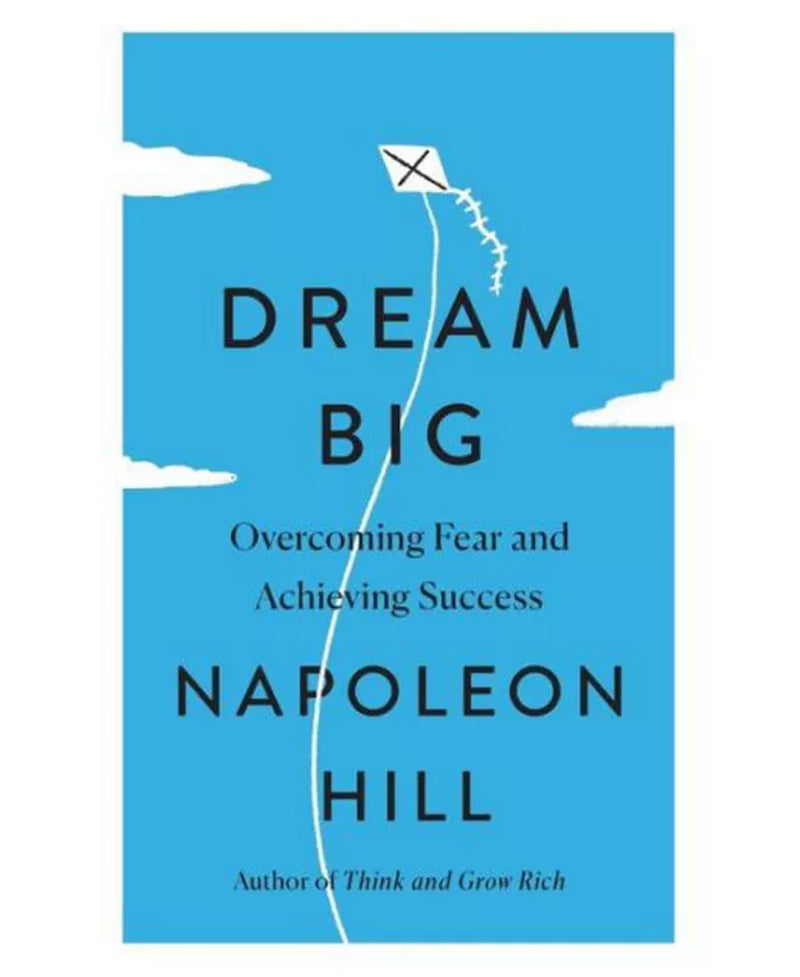 Dream Big- Overcoming Fear and Achieving Success by Napoleon Hill