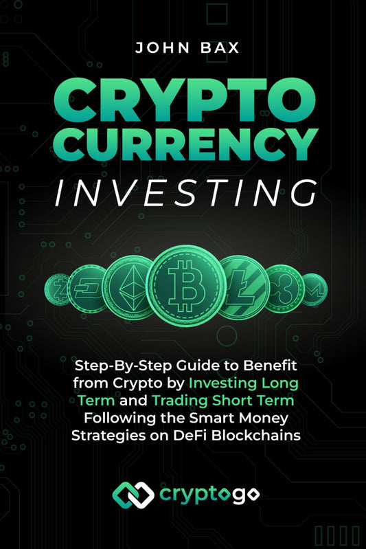 Cryptocurrency Investing: Step-By-Step Guide to Benefit from Crypto by Investing Long Term and Trading Short Term following the Smart Money Strategies on Defi Blockchains