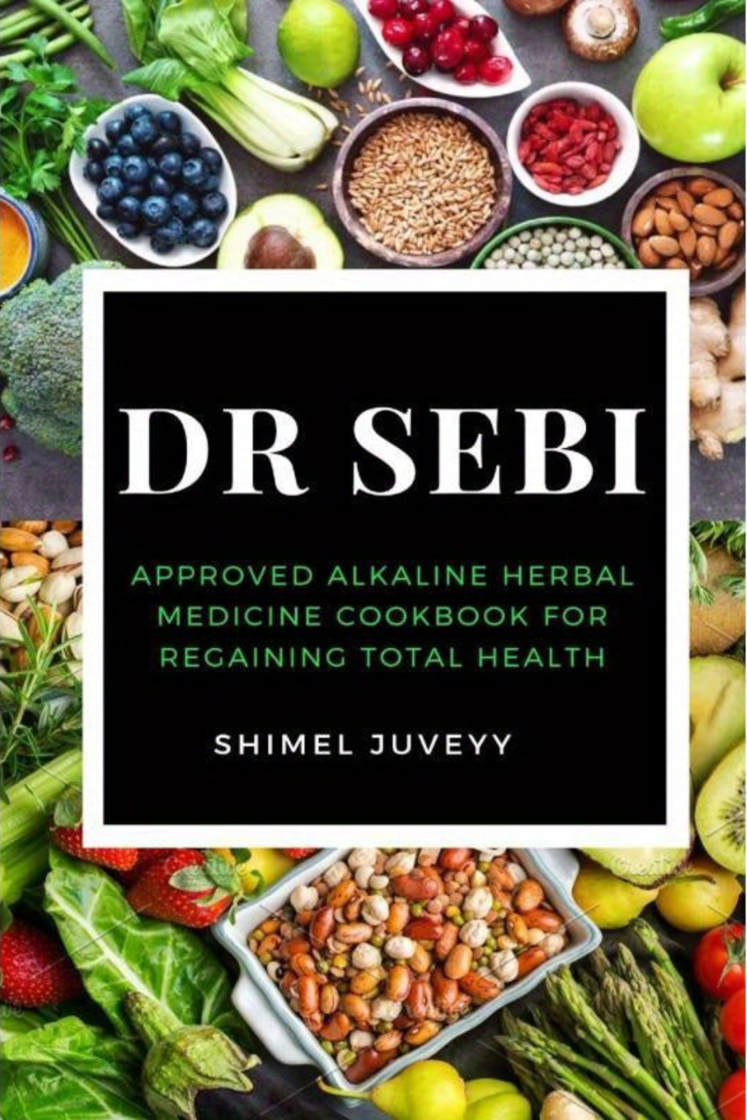 Book cover of 'Dr Sebi: Approved Alkaline Herbal Medicine Cookbook for Regaining Total Health' with a background of various fruits and vegetables.