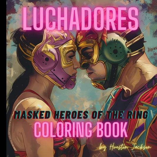 Luchadores: Masked Heroes of the Ring Coloring Book
