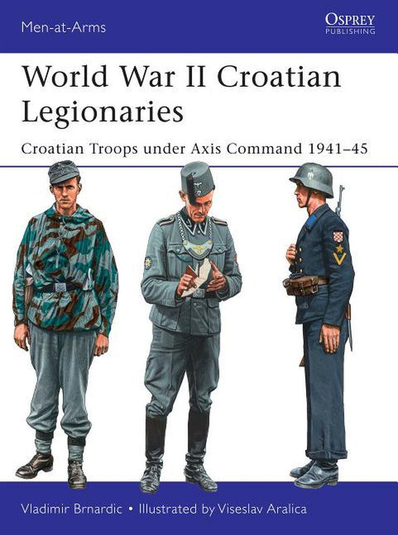 Men-At-Arms: World War II Croatian Legionaries : Croatian Troops under Axis Command 1941â€“45 (Paperback)