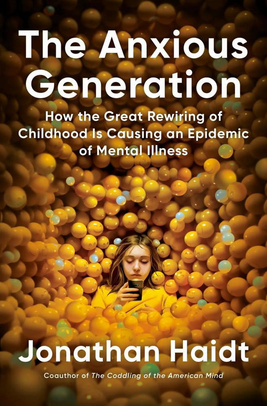 Anxious Generation: How the Great Rewiring of Childhood Is Causing an Epidemic of Mental Illness