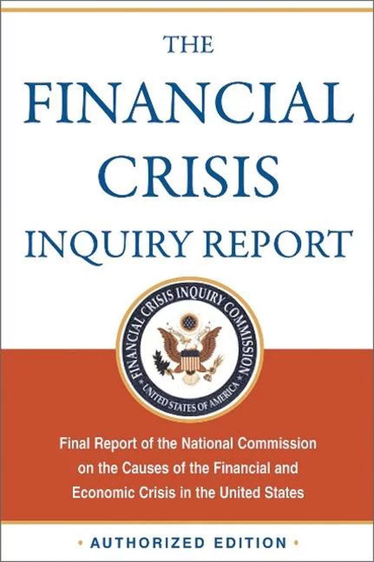 The Financial Crisis Inquiry Report: Final Report of the National Commission on the Causes of the Financial and Economic Crisis in the United States (Authorized Edition | Paperback)