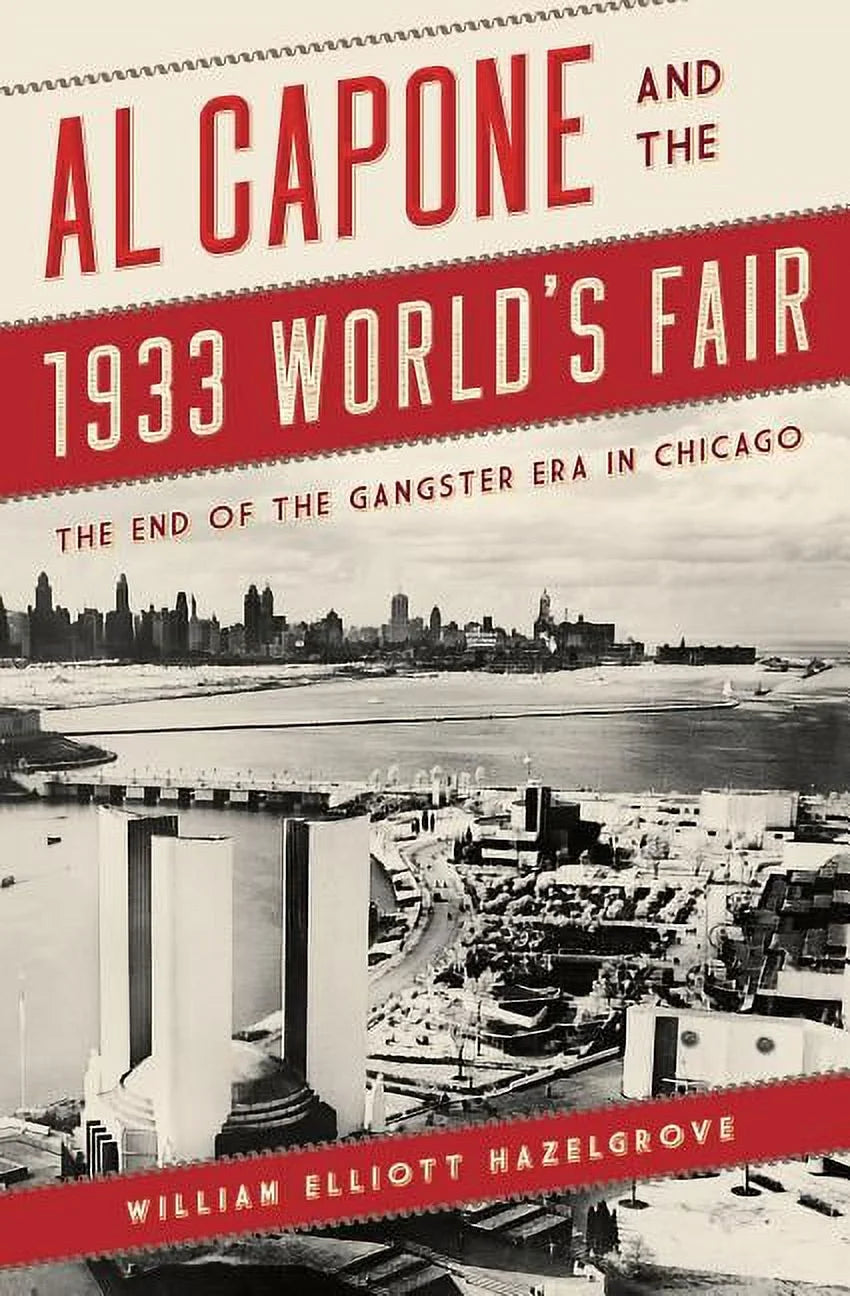 Al Capone and the 1933 World'S Fair : the End of the Gangster Era in Chicago (Paperback)