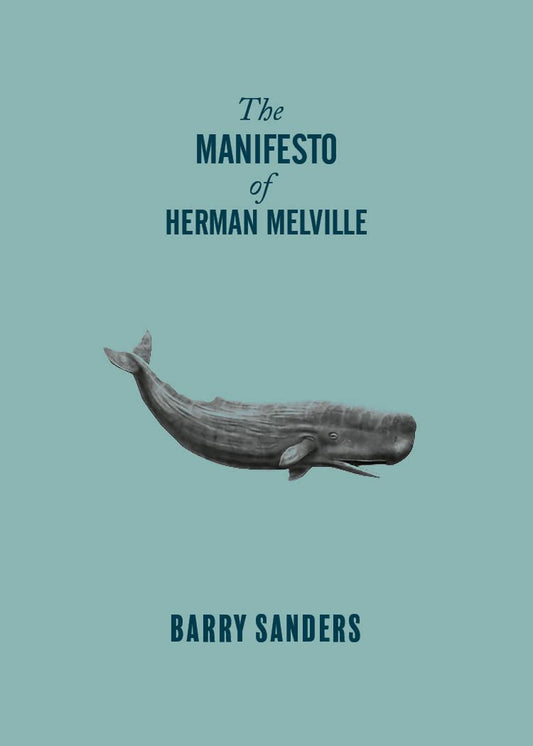 The Manifesto of Herman Melville by Barry Sanders