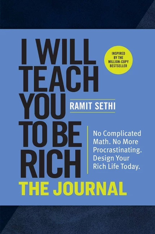 I Will Teach You to Be Rich: the Journal: No Complicated Math. No More Procrastinating. Design Your Rich Life Today., (Paperback)