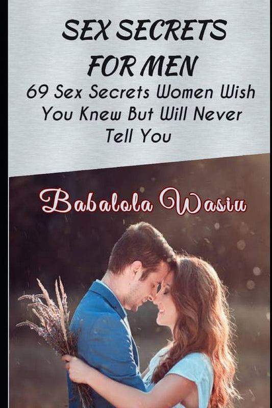 Sex Secrets for Men: 69 Sex Secrets Women Wish You Knew but Will Never Tell You