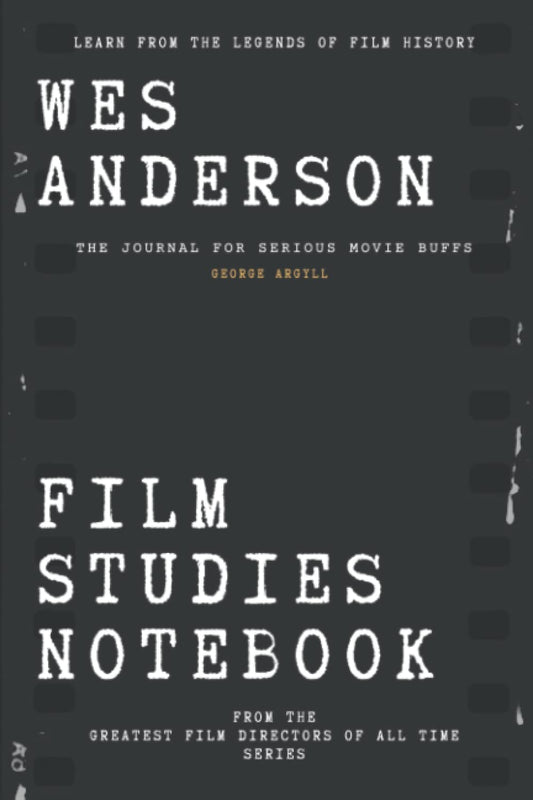 Wes Anderson Film Studies Notebook: the Journal for Serious Movie Buffs