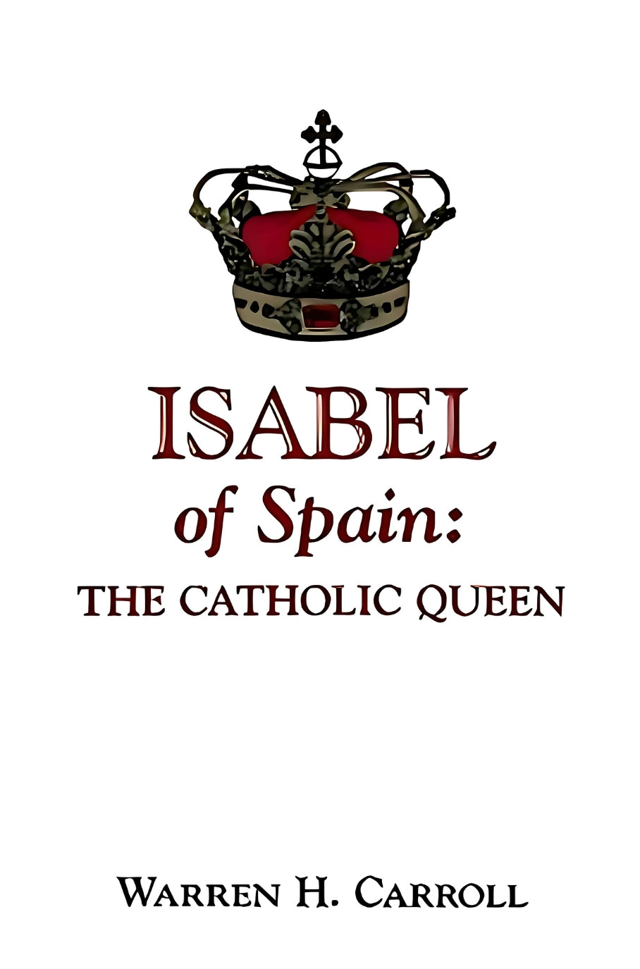 Isabel of Spain: The Catholic Queen by Warren H. Carroll