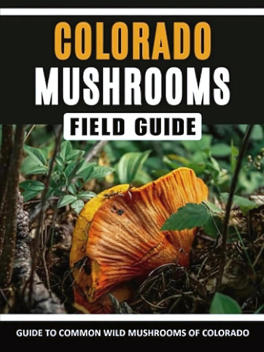 Mushrooms of Colorado: Identification Field Guide to Common Wild Mushrooms in the West