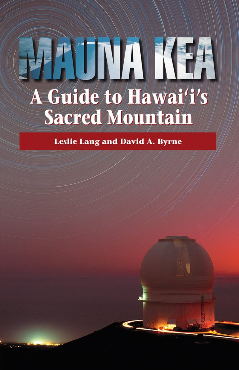 Mauna Kea: A Guide to Hawaii's Sacred Mountain by Leslie Lang || Books