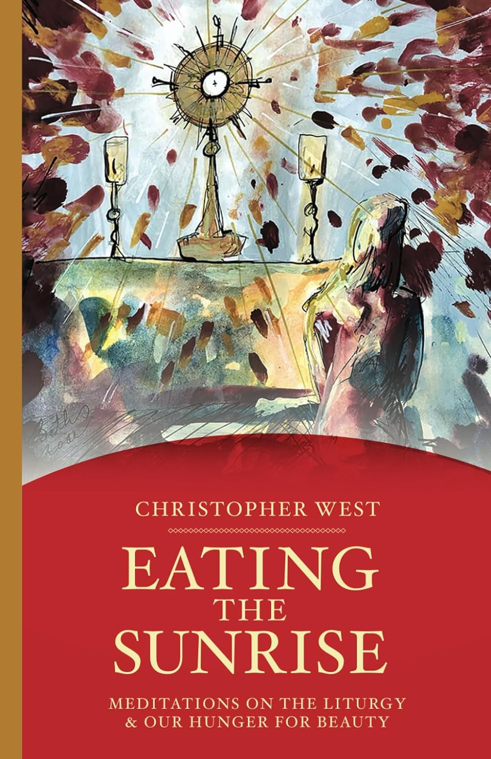 Eating the Sunrise: Meditations on the Liturgy & Our Hunger for Beauty (Beauty Trilogy)