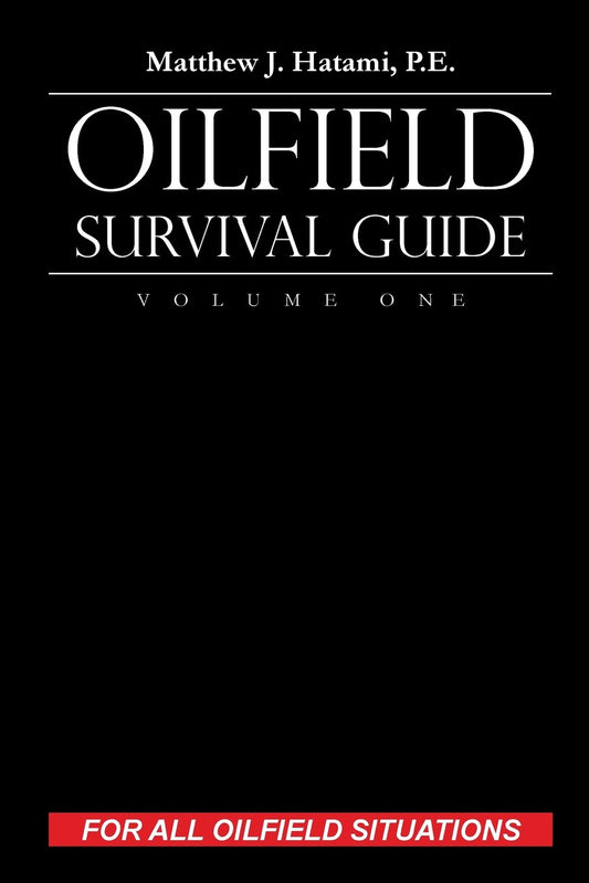 Oilfield Survival Guide: Volume One by Matthew J. Hatami