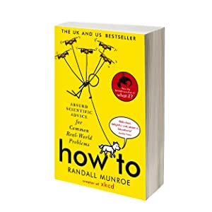 How To: Absurd Scientific Advice for Common Real-World Problems by Randall Munroe