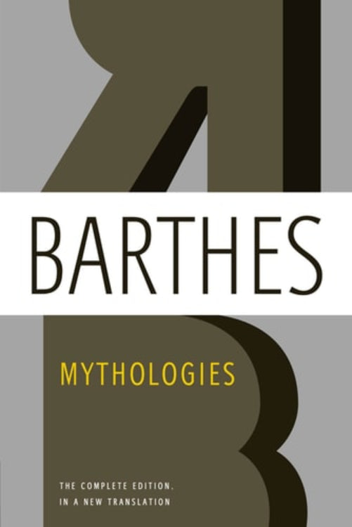 Cover of the book 'Mythologies: The Complete Edition, in a New Translation' by Roland Barthes, featuring text on a simple background.