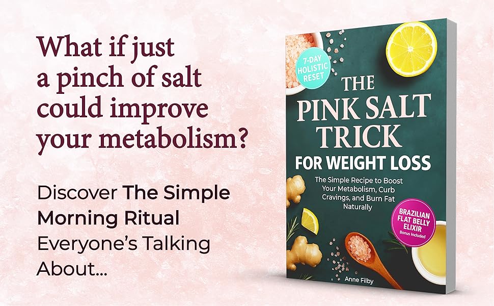 The Pink Salt Trick for Weight Loss: The Simple Recipe and 21-Day Challenge to Boost Metabolism, Curb Cravings, and Burn Fat Naturally