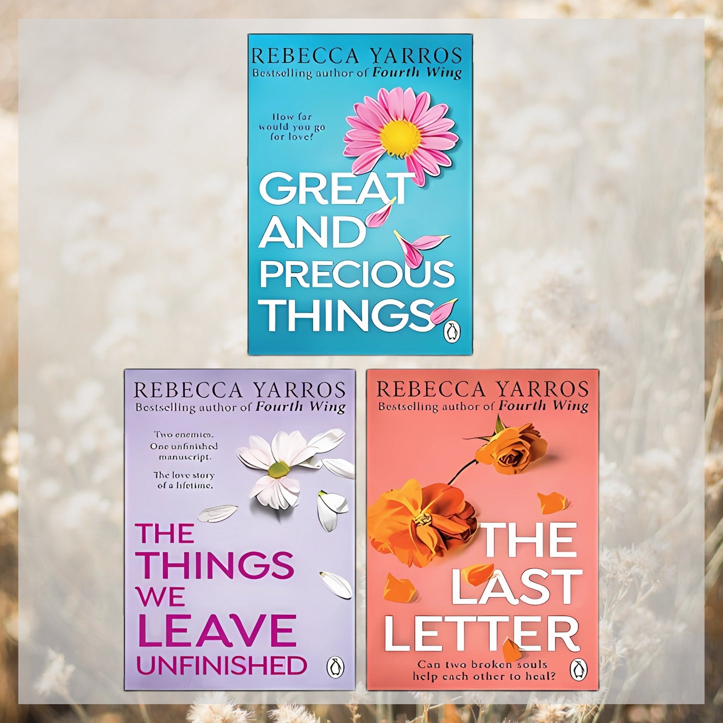 Three book covers by Rebecca Yarros, featuring the titles 'Great and Precious Things', 'The Last Letter', and 'The Things We Leave Unfinished'. The covers display a sunflower, a daisy, and a pink floral design, respectively.