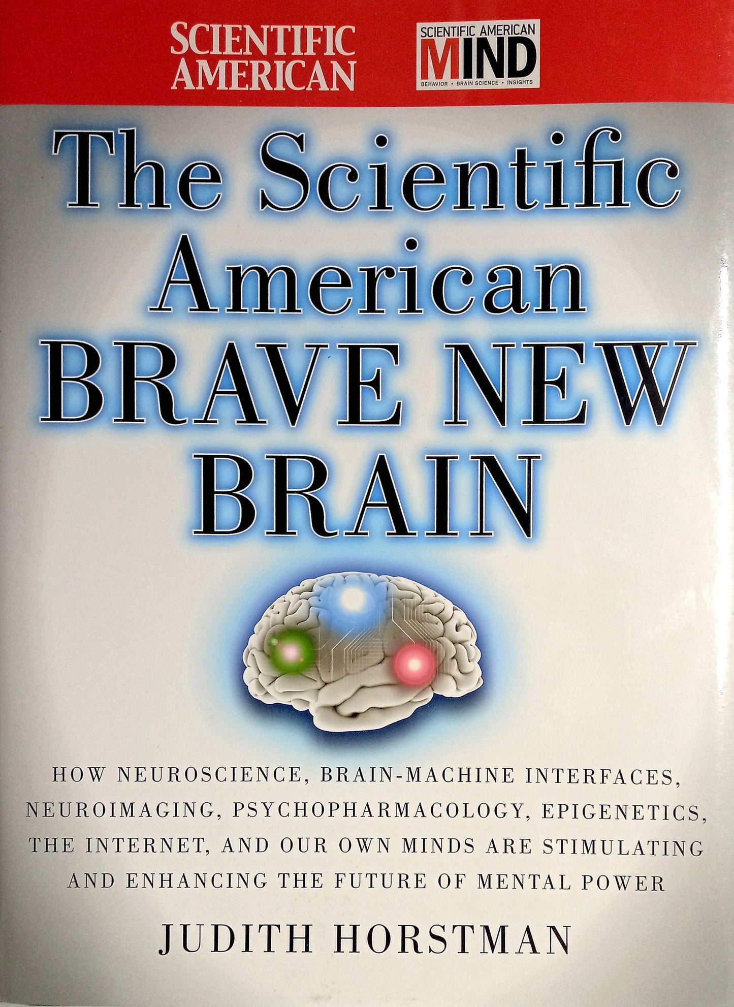 The cover of the book The Scientific American: Brave New Brain by Judith Horstman features a graphic of a human brain with a label indicating The Internet, Our Mind, and a tagline How NeuroScience, Brain Machines, Neuroimaging, Psychopharmacology, Epigenetics are Stimulating the Future of Mental Power. The book is published by Scientific American and Mind.