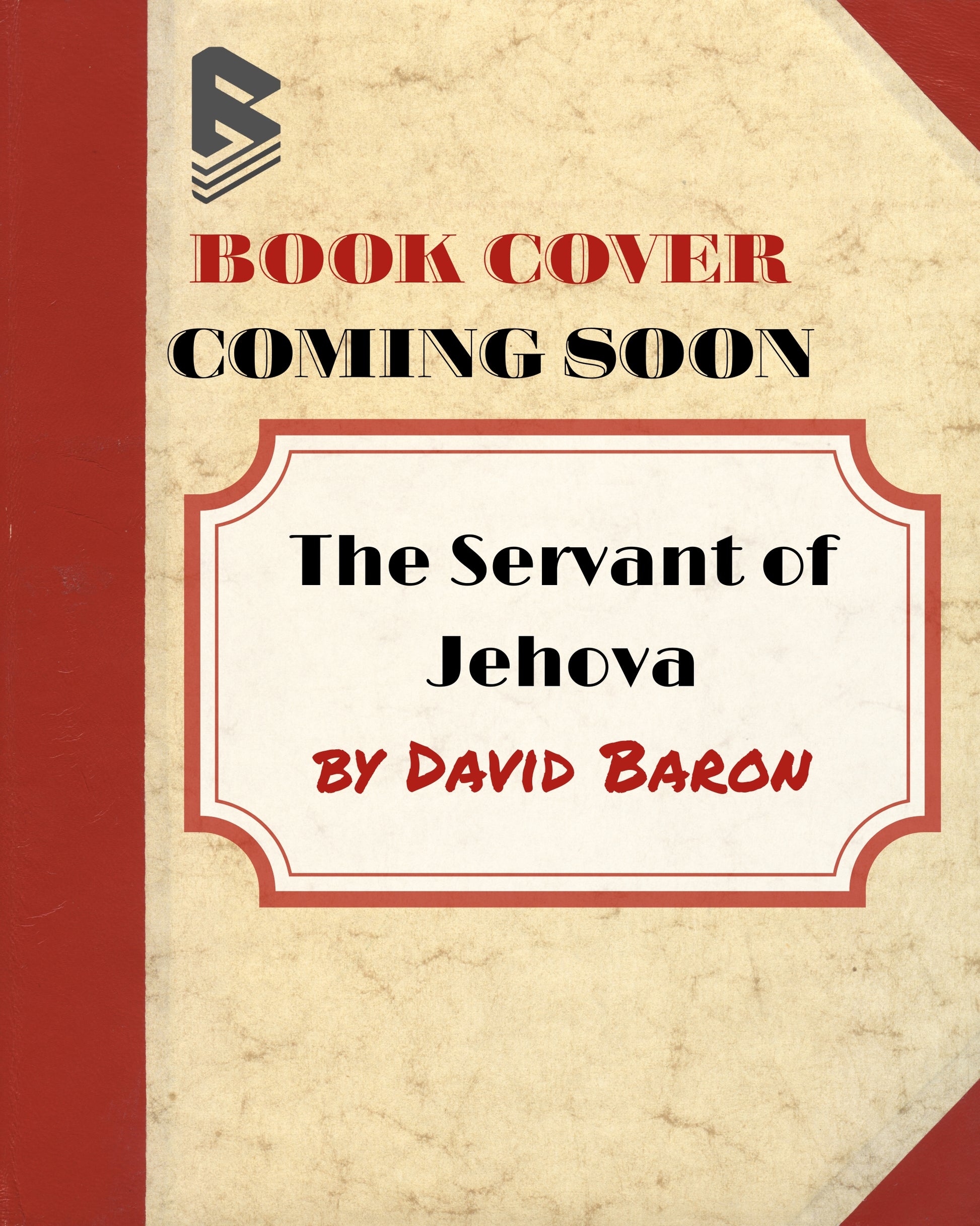 The Servant of Jehovah: The Sufferings of the Messiah and the Glory that Should Follow by David Baron