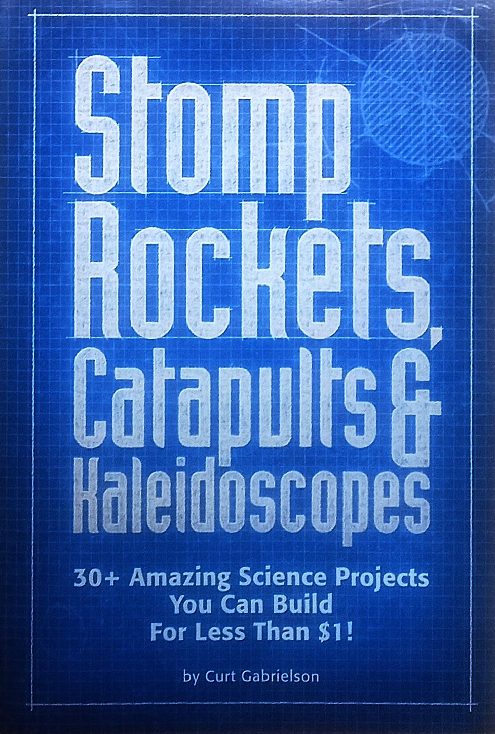 Book cover of 'Stomp Rockets, Catapults & Kaleidoscopes' with blueprints-style design.