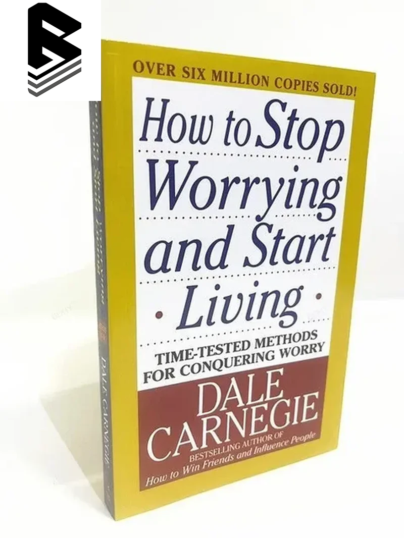 How To Stop Worrying And Start Living by Dale Carnegie