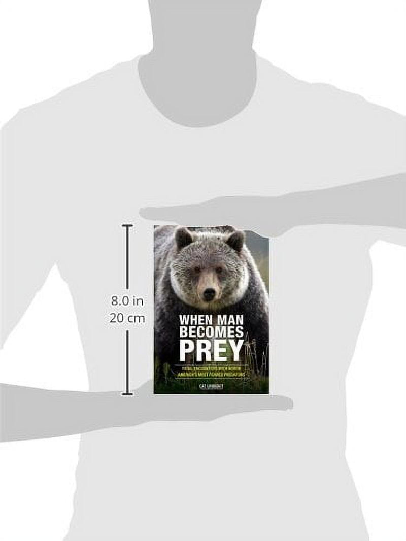 When Man Becomes Prey : Fatal Encounters with North Americaâ€°ÛªS Most Feared Predators (Paperback)