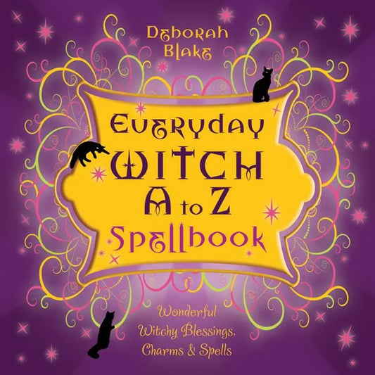Everyday Witch a to Z Spellbook: Wonderfully Witchy Blessings, Charms & Spells (Paperback)