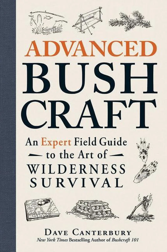 Bushcraft: Advanced Bushcraft : an Expert Field Guide to the Art of Wilderness Survival (Paperback)