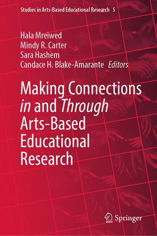 Studies in Arts-Based Educational Research: Making Connections in and through Arts-Based Educational Research (Hardcover)