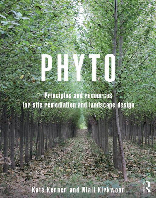 Phyto: Principles and Resources for Site Remediation and Landscape Design (Paperback)