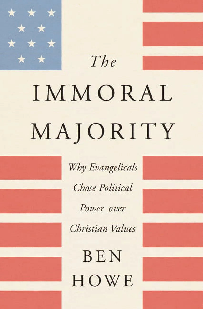 The Immoral Majority: Why Evangelicals Chose Political Power over Christian Values