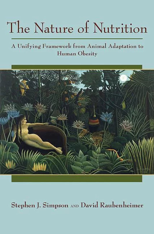 Front cover of “The Nature of Nutrition: A Unifying Framework from Animal Adaptation to Human Obesity” by Stephen J. Simpson and David Raubenheimer, featuring a clean scientific design with illustrated nutritional geometry diagrams. Hardcover edition published by Princeton University Press, ISBN‑13 9780691145655.