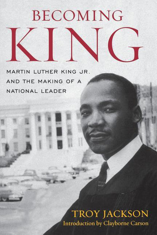 Book cover of 'Becoming King: Martin Luther King Jr. and the Making of a National Leader' by Troy Jackson featuring a black and white photo of Martin Luther King Jr.