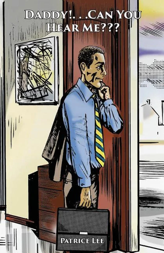 Book front cover of 'Daddy! . . .Can You Hear Me???: A Collection of Healing Messages and Anecdotes in Poetic Verse for Fathers, Sons and Daughters' by Patrice Lee. The image features a drawing of a man in a shirt and necktie holding a briefcase and looking out of a window.