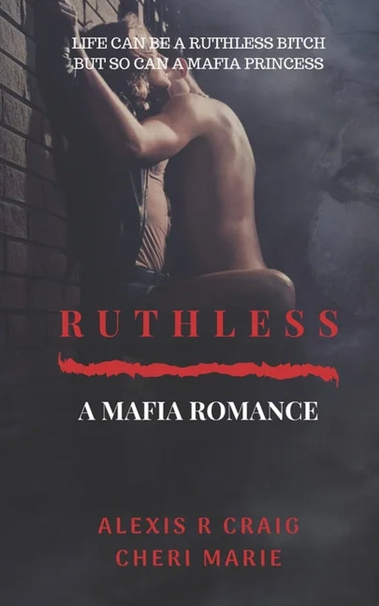 This image features the cover of the romance novel "Ruthless: A Mafia Romance" by Cheri Marie and Alexis R. Craig.