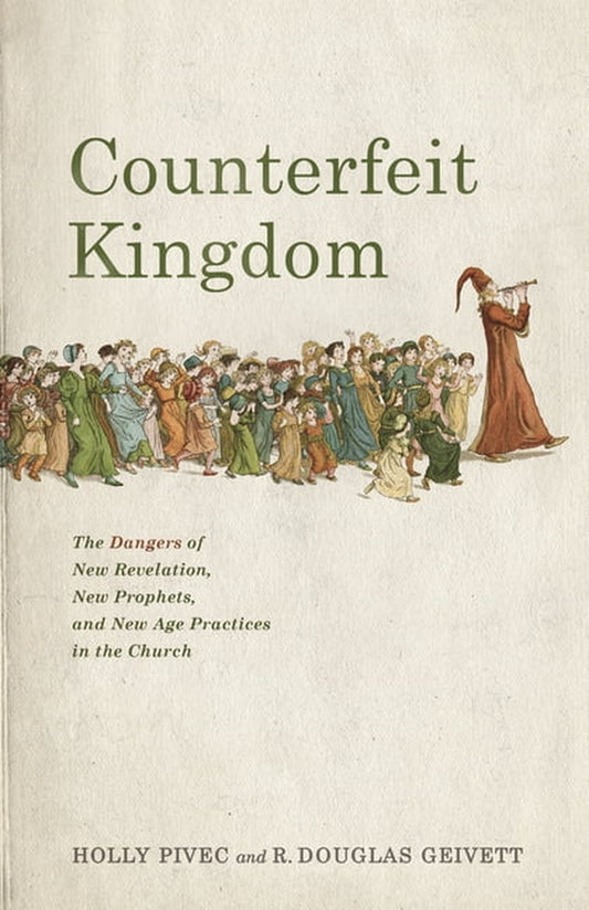 Book cover of 'Counterfeit Kingdom: The Dangers of New Revelation, New Prophets, and New Age Practices in the Church' by Holly Pivec and R. Douglas Geivett.