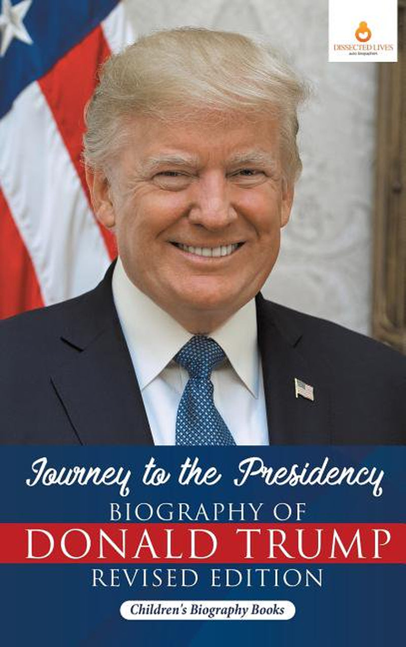 Cover of the hardcover book 'Journey to the Presidency: Biography of Donald Trump' by Children's Biography Books. Featuring a portrait of President Donald J. Trump with a background of the American flag.