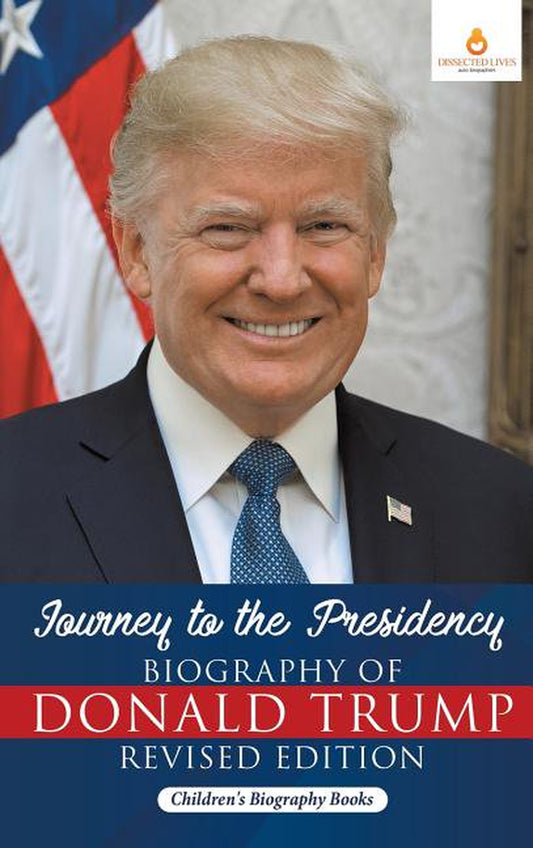 Cover of the hardcover book 'Journey to the Presidency: Biography of Donald Trump' by Children's Biography Books. Featuring a portrait of President Donald J. Trump with a background of the American flag.
