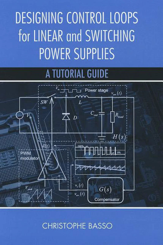 Designing Control Loops for Linear and Switching Power Supplies: A Tutorial Guide by Christophe P. Basso