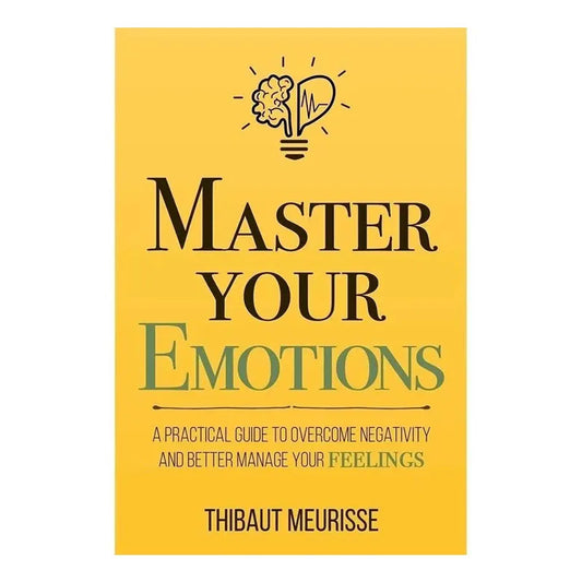 Master Your Emotions By Thibaut Meurisse