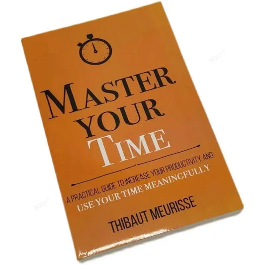 Practical Guidelines for Mastering Time To Improve Productivity and Meaningfully Utilize Time Inspirational Books