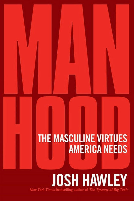 Manhood : the Masculine Virtues America Needs (Hardcover)