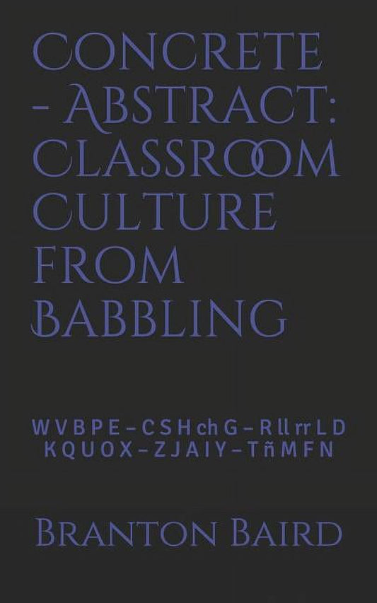 Quick-Teach: Concrete - Abstract: Classroom Culture from Babbling: W V B P E - C S H Ch G - R LL RR L D - K Q U O X - Z J a I Y - T M F N (Series #1) (Paperback)